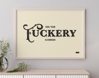 Take your fuckery elsewhere - funny typographic art print