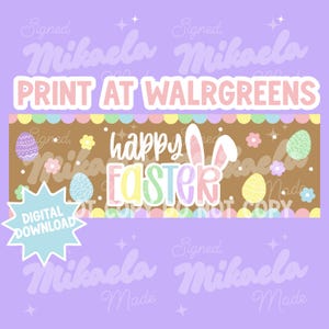 May include: A digital download Easter banner with the text "PRINT AT WALGREENS" above a brown banner with the words "happy EASTER" and Easter eggs. The banner has a pastel color scheme and a bunny ears design.