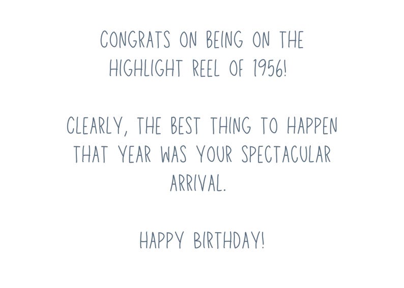 May include: A white greeting card with gray text. The card reads "CONGRATS ON BEING ON THE HIGHLIGHT REEL OF 1956! CLEARLY, THE BEST THING TO HAPPEN THAT YEAR WAS YOUR SPECTACULAR ARRIVAL. HAPPY BIRTHDAY!"