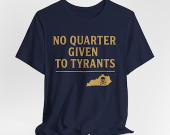 Shirt geen kwart voor tirannen | Vrijheid en vrijheid T-shirt | Kentucky Patriot-kleding | T-shirt anti-tirannie