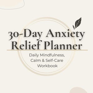 May include: A cream-colored planner with the title "30-Day Anxiety Relief Planner" in a bold, serif font. The planner includes the text "Daily Mindfulness, Calm & Self-Care Workbook" and a decorative leaf element. Page 1 is visible.
