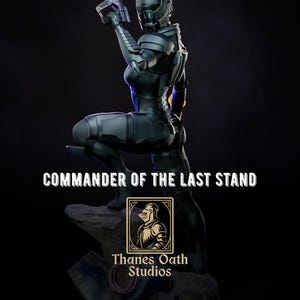 May include: A detailed statue of a futuristic female warrior in a black and gray armored suit, holding a weapon. The statue is posed on a rocky base, with the text "COMMANDER OF THE LAST STAND" and "Thanes Oath Studios".