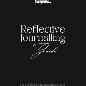 May include: A black background with white text that reads "Reflective Journalling Guide." The word "therapeutic" is at the top. The text "A Guided Therapeutic Reflection Journal" is at the bottom.