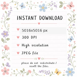 May include: A digital file information sheet framed by a floral border with butterflies. Text reads: INSTANT DOWNLOAD, 5016x5016 px, 300 DPI, High resolution, JPEG file, and please do not redistribute / resell the files. The background is white with lines.