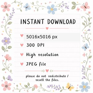 May include: A digital file information sheet framed by a floral border with butterflies. Text reads: INSTANT DOWNLOAD, 5016x5016 px, 300 DPI, High resolution, JPEG file, and please do not redistribute / resell the files. The background is white with lines.