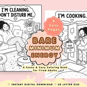 May include: A digital coloring book titled Bare Minimum Energy featuring 8 cozy pages for adults. The cover displays two black and white line art scenes: one showing a person relaxing on a sofa while cleaning, and another receiving food delivery.