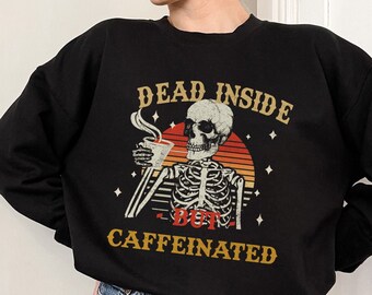 Dead Inside Sweatshirt, Funny Halloween Sweatshirt, Coffee Sweatshirt, Caffeine Sweatshirt, Skeleton, Halloween T-shirt, Vintage Halloween