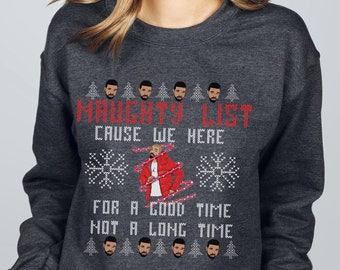 sweatshirt naughty list because i'm here for a good time not a long time christmas shirt ugly sweater party top secret santa mens womens