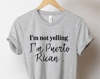 I'm Not Yelling I'm Puerto Rican - Puerto Rico Shirt, Puerto Rican Shirt, Puerto Rican Pride, Puerto Rico TShirt, Puerto Rican T Shirt