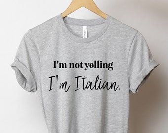 I'm Not Yelling I'm Italian - Italian Shirt, Italy Shirt, Ciao Shirt, Italian Pride, Italian Gifts, Italian Gift, Italian TShirt