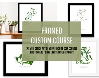 May include: Four framed prints of golf courses, each with a white background and a green outline of the course. The prints are framed in black and white frames. The text "FRAMED CUSTOM COURSE" is displayed in a green box in the center of the image. The text "WE WILL DESIGN ANY OF YOUR FAVORITE GOLF COURSES AND FRAME IT, TO MAKE THESE TRUE KEEPSAKES" is displayed below the green box.