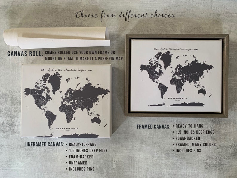 May include: A world map push pin travel map with the text "And so the adventure begins." printed above the map. The map is available in unframed canvas, framed canvas, or as a canvas roll. The unframed canvas is ready to hang and includes pins. The framed canvas is ready to hang, foam-backed, framed in many colors, and includes pins. The canvas roll comes rolled and can be mounted on foam to make a push-pin map.