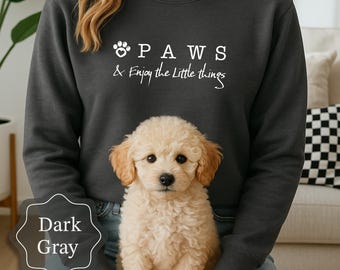 Paws And Enjoy The Little Things Sweatshirt, Dog Quote Sweatshirt, Dog Mom Sweatshirt, Dog Owner's Sweatshirt, Motivational Quote Shirt