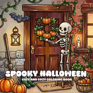 May include: A colouring book cover titled SPOOKY HALLOWEEN CUTE AND COZY COLOURING BOOK with 40 Colouring Pages. The illustration shows a skeleton hanging a pumpkin wreath on a wooden door, with a broom, lantern, pumpkins, and a bat nearby.