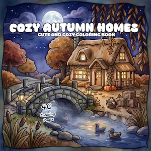 May include: A colouring book cover titled COZY AUTUMN HOMES CUTE AND COZY COLOURING BOOK with 40 Colouring Pages. The illustration features a thatched cottage, a stone bridge over a stream with ducks, pumpkins, and a full moon in a night sky.