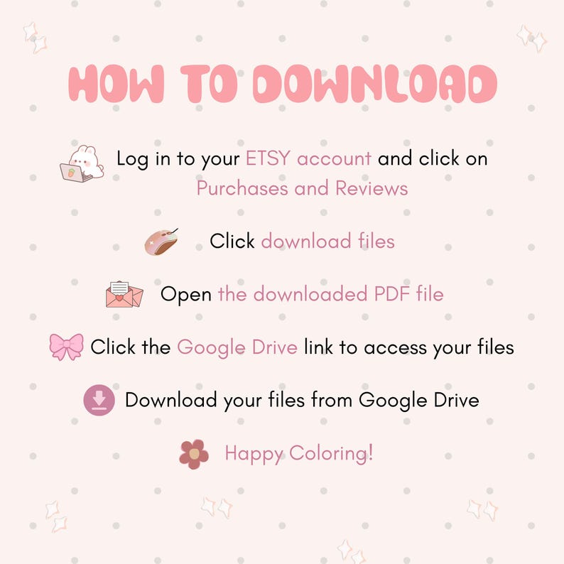 May include: A light pink instructional graphic titled HOW TO DOWNLOAD with white polka dots and icons. It lists steps: log into Etsy, click Purchases and Reviews, click download files, open the PDF, click the Google Drive link, and download files.