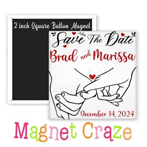 May include: A 2-inch square button magnet with a white background. The magnet features the text "Save The Date" above the names "Brad and Marissa" in red. The date "December 14, 2024" is below the names. The design includes line art of two hands holding pinky fingers.