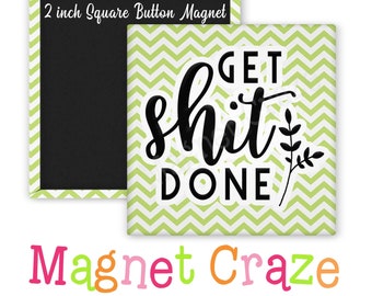 GET SH*T DONE -  2 Inch Square Magnets - Gift for everyone