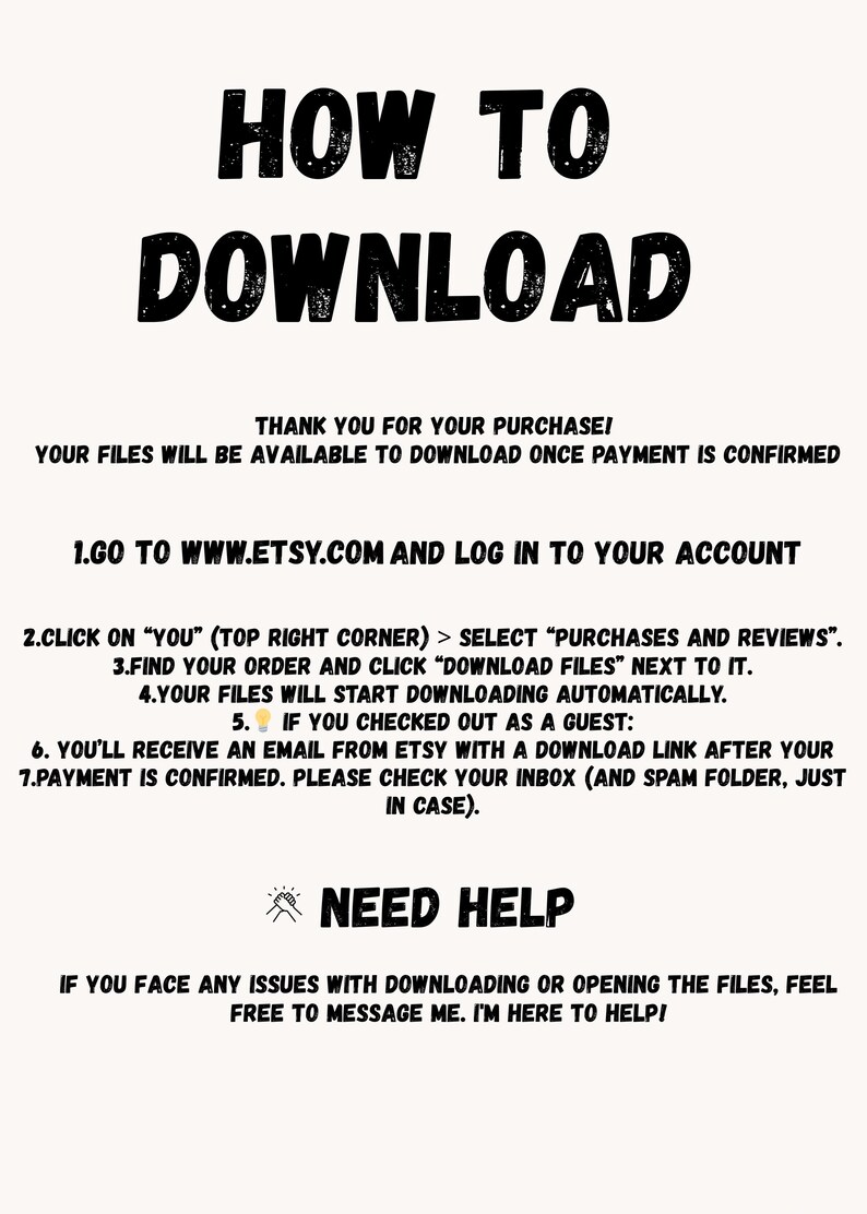 May include: A white graphic with black text that reads "HOW TO DOWNLOAD" at the top. Instructions on how to download files from Etsy are listed below. The graphic also includes the text "NEED HELP" and contact information.
