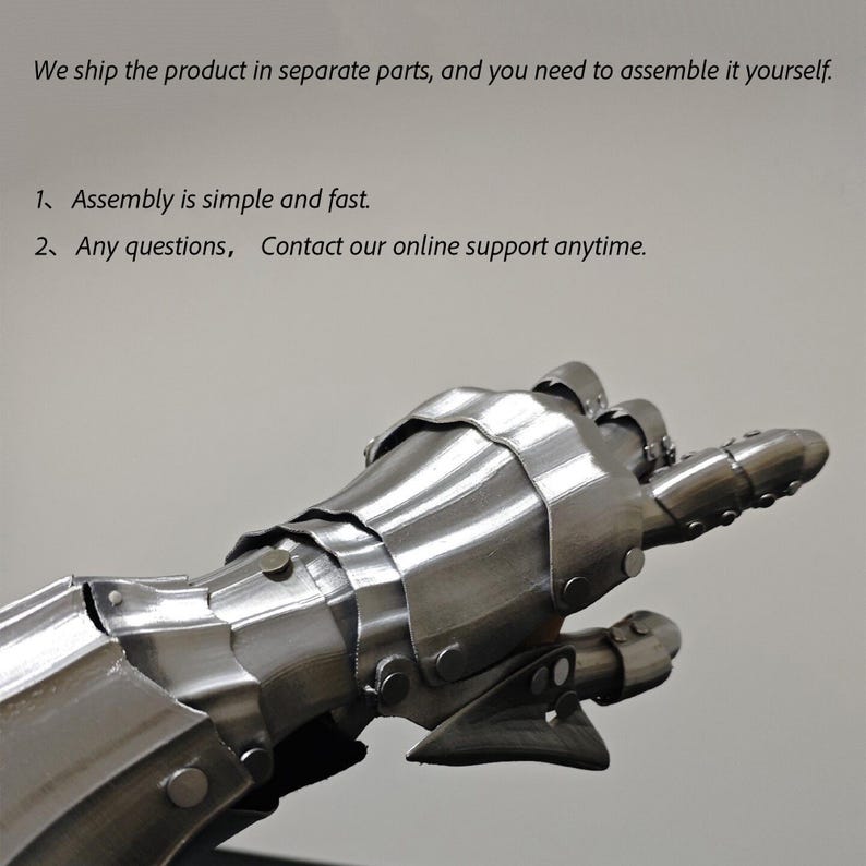 May include: A detailed, metallic gauntlet with articulated fingers, showcasing a medieval armor design. The image includes text stating the product ships in parts and is easy to assemble, with online support available.