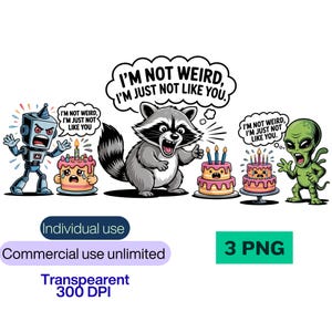 May include: A digital illustration featuring a raccoon, robot, and alien, each with a birthday cake and speech bubble saying "I'm not weird, I'm just not like you." The image also includes text indicating commercial use is unlimited.