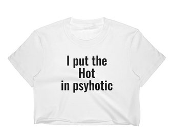 I put the Hot in psychotic Crop Top