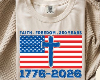 Comfort Colors® Glaube Freiheit 250 Jahre Shirt, Christlich Patriotisches T-Shirt zum 250-jährigen Jubiläum, USA Flagge Kreuz T-Shirt, 1776-2026 Geschenk