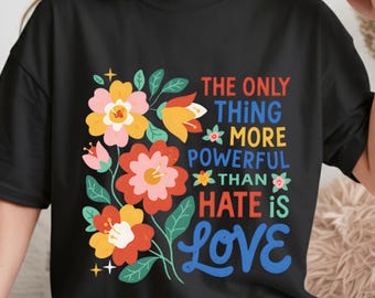 Das einzige, was mächtiger ist als Hass, ist Liebe Shirt, Bunny Bowl 2026 T-Shirt, Florales positives Zitat, Aktivist Geschenk, Freundlichkeitsbotschaft T-Shirt