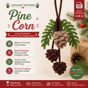 May include: A crochet pattern digital download for a pine cone ornament with evergreen leaves. The text reads Pine Corn, A Cozy Handmade Touch For Your Holiday Decor, Beginner Friendly, and Finished Size Approx. 16cm (H). Includes yarn weight info.