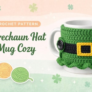 May include: A white mug with a green crochet Leprechaun hat cozy. The cozy features a black belt with a gold buckle and a black button. The image also includes the text "CROCHET PATTERN" and "Leprechaun Hat Mug Cozy".