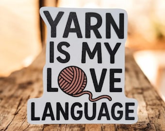 Adesivo "Yarn Is My Love Language" / Regalo per gli amanti dell'uncinetto