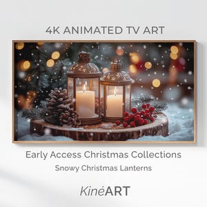 May include: A framed 4K animated TV art piece showing two decorative lanterns with lit candles, pine cones, and red berries on a snowy wooden base. The text reads "4K ANIMATED TV ART", "Early Access Christmas Collections", and "Snowy Christmas Lanterns".