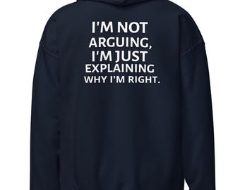 Funny Statement Hoodie: "I'm Just Explaining Why I'm Right" Printed Gift