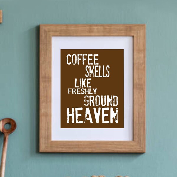 Coffee smells like Freshly Ground Heaven Wall Art Print