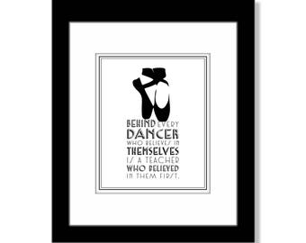 Behind Every Dancer is a Teacher Who believed in them first, Dance Teacher Gift, Wall Art for Dancer, Art Print, Ballet Teacher Gift