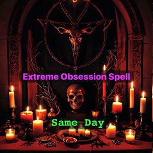 May include: A dark, mystical scene featuring a skull, candles, and a pentagram. The text "Extreme Obsession Spell" and "Same Day" are displayed. The scene is lit by candlelight, creating a dramatic and mysterious atmosphere.