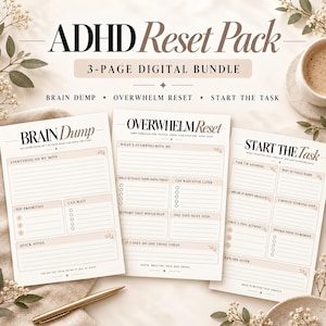 May include: A 3-page digital bundle titled ADHD Reset Pack, featuring three printable sheets labelled Brain Dump, Overwhelm Reset, and Start The Task. Each page contains structured sections with lines and checkboxes for organising daily tasks.