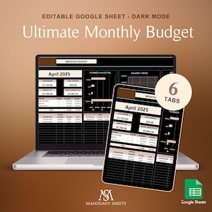 May include: A laptop and tablet displaying a dark mode monthly budget spreadsheet for April 2025. The spreadsheet shows income, expenses, and savings. The image includes the text "Ultimate Monthly Budget" and "6 Tabs". The Google Sheets logo is visible.