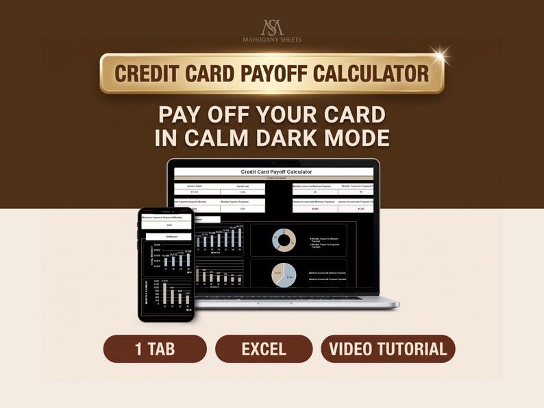 Credit Card Payoff Calculator spreadsheet for Excel in dark mode. A gold plaque at the top reads CREDIT CARD PAYOFF CALCULATOR, with the headline PAY OFF YOUR CARD IN CALM DARK MODE beneath it on a dark brown background. A silver laptop shows the black calculator with white boxes for the balance, interest rate and payments, and tan and blue charts comparing payoff time and interest. A phone beside it shows the four input boxes. Three badges along the bottom read 1 TAB, EXCEL and VIDEO TUTORIAL.