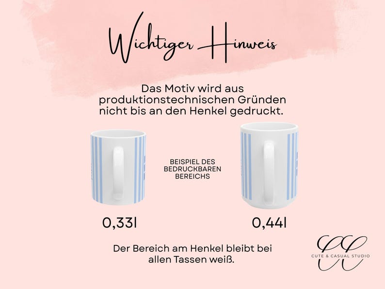 May include: Two white ceramic mugs with light blue vertical stripes, labeled 0.33l and 0.44l. Text reads: Wichtiger Hinweis, Das Motiv wird aus produktionstechnischen Gr&uuml;nden nicht bis an den Henkel gedruckt, BEISPIEL DES BEDRUCKBAREN BEREICHS, Der Bereich am Henkel bleibt bei allen Tassen wei&szlig;.