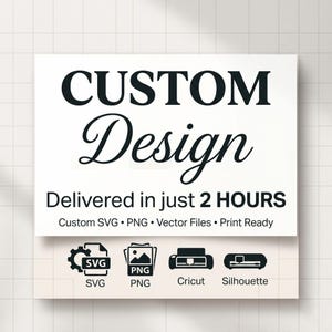 Puede incluir: Un gráfico rectangular blanco con las palabras "CUSTOM Design" en negro. Debajo, se lee "Delivered in just 2 HOURS". Se muestran iconos para SVG, PNG, Cricut y Silhouette.