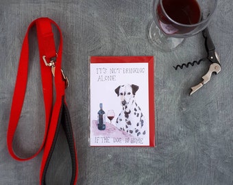 Its not drinking alone if the dog is at home card / print by Sarah Majury
