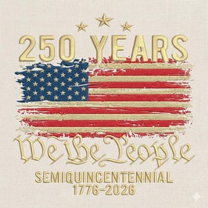 May include: Embroidered design featuring the American flag with the text "250 YEARS" above and "We the People" and "Semiquincentennial 1776-2026" below. The flag design is red, white, and blue with gold text and stars.
