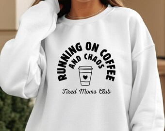 Running on Coffee and Chaos Sweatshirt | Tired Moms Club Pullover, Mom Life, New Mama Gift, Present for Mommy