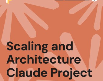 Scaling and Architecture Prompts for Claude Projects and Growth
