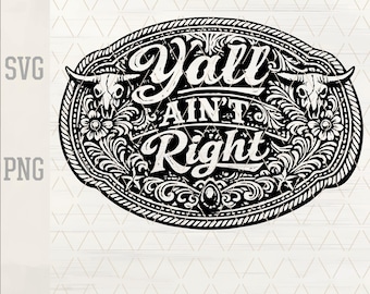 Funny Y’all Ain’t Right SVG PNG, Western Belt Buckle Design, Cowgirl Tooled Leather Patch, Southern Humor Hat Patch, Laser Cut File