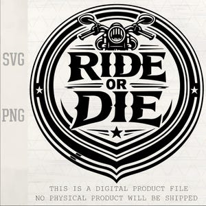 May include: Black and white graphic with the text "RIDE OR DIE" inside a circular design. The design includes a motorcycle image at the top and stars. The image is labeled "SVG" and "PNG".