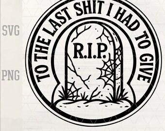 RIP To The Last Shit I Had To Give SVG | Funny Sarcastic Adult Humor | Laser Engraving & Leather Hat Patch Design