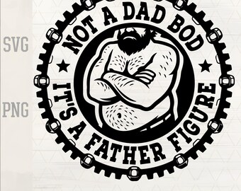 Not A Dad Bod It’s A Father Figure SVG PNG Funny Dad Quote, Father’s Day Shirt Design, Laser Engrave File, Cricut Cut File