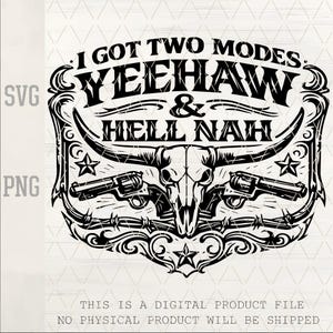 Puede incluir: Diseño digital en blanco y negro con una calavera de toro, revólveres y el texto "I GOT TWO MODES YEEHAW & HELL NAH." El diseño incluye estrellas y adornos decorativos, adecuado para varios proyectos de manualidades.